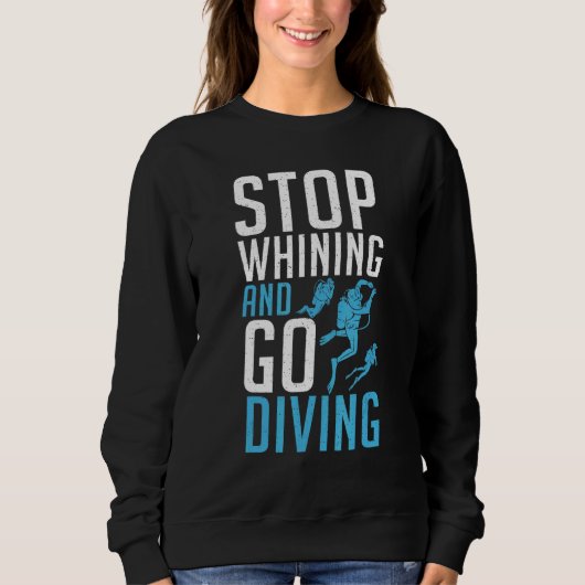 Stop Whining and go Diving Sweatshirt (Vorderseite)