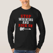 Stop whining and Rock on Rock and Roll Rocker   T-Shirt (Vorderseite)