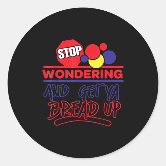 Stop Wondering And Get Ya Bread Up Funny Retro  Runder Aufkleber (Vorderseite)