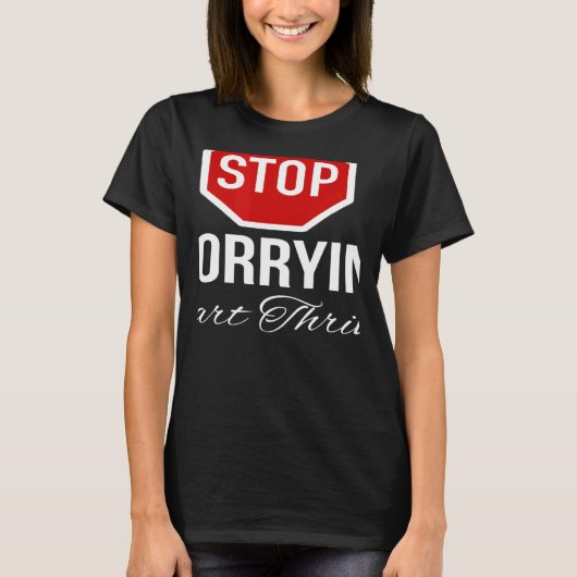 Stop Worrying Stop Sign T-Shirt (Vorderseite)