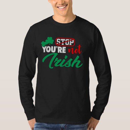 Stop You're Not Irish St Patricks Day Drinking Ga T-Shirt (Vorderseite)
