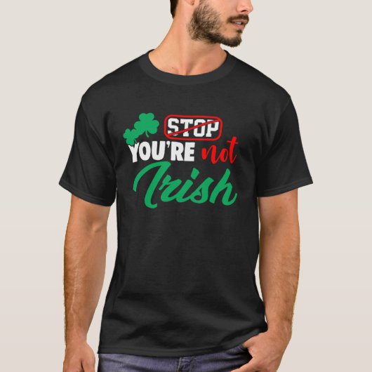 Stop You're Not Irish St Patricks Day  Drinking Ga T-Shirt (Vorderseite)