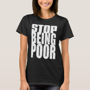 Stopp Be Arme - Einflussreiche Mindset Motivierend T-Shirt