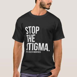 Stopp das Stigma Psychische Gesundheitsaufklärung T-Shirt
