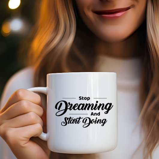 Stopp Dreaming Start Kaffee Tasse tun