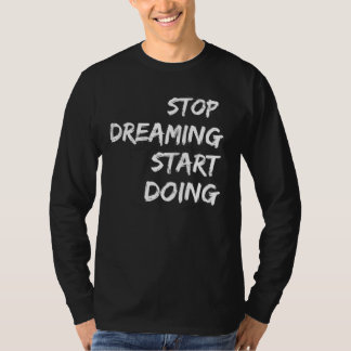 "Stopp Dreaming Start Motivierend T - Shirt zu tun