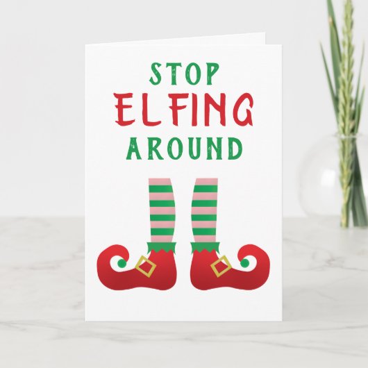 Stopp Elfing Around Funny Christmas Sprichwort Karte (Vorderseite)