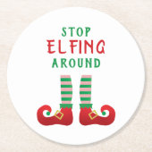 Stopp Elfing Around Funny Christmas Sprichwort Runder Pappuntersetzer (Vorderseite)