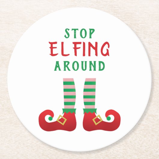 Stopp Elfing Around Funny Christmas Sprichwort Runder Pappuntersetzer (Vorderseite)