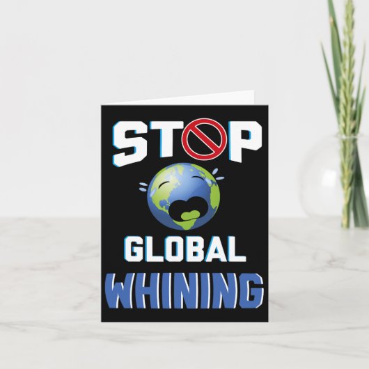 Stopp Glol Whinning Funny Sarcastic Earth Day Zita Karte (Vorderseite)