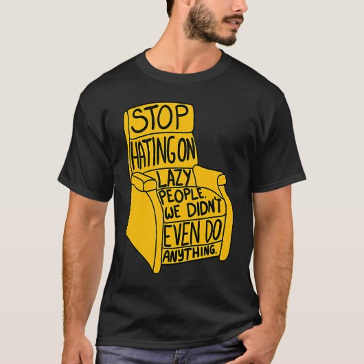 Stopp Hating auf Lazy People Recliner Chair Graphi T-Shirt (Vorderseite)