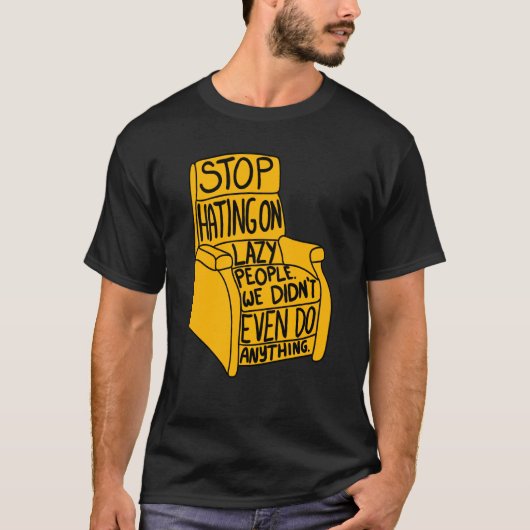 Stopp Hating auf Lazy People Recliner Chair Graphi T-Shirt (Vorderseite)