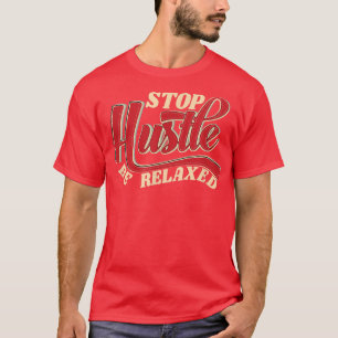 Stopp Hustle be Relaade Film Flow Art Motivation g T-Shirt
