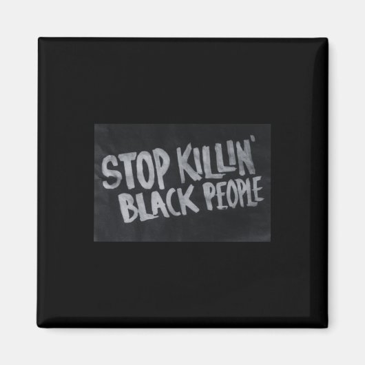 Stopp Killin' Black People (blm Protest Statement) Magnet (Vorne)