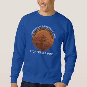 Stopp Pebble Mine - Pebble Mine Penny Sweatshirt