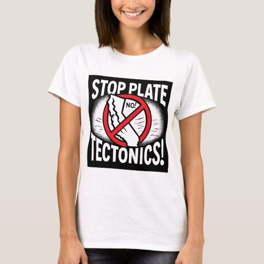 Stopp Plate Tectonics! T-Shirt (Vorderseite)
