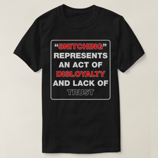 Stopp Snitching ~ Es ist ein Mangel an Loyalität & T-Shirt (Design vorne)
