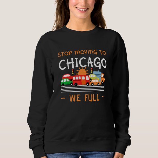 Stopp Umzug nach Chicago Wir Full Illinois Spaß II Sweatshirt (Vorderseite)