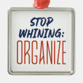 Stopp Whining, ORGANISZE - Pro-Gewerkschaft, Arbei Ornament Aus Metall (Vorne)