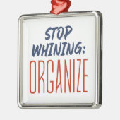 Stopp Whining, ORGANISZE - Pro-Gewerkschaft, Arbei Ornament Aus Metall (Links)