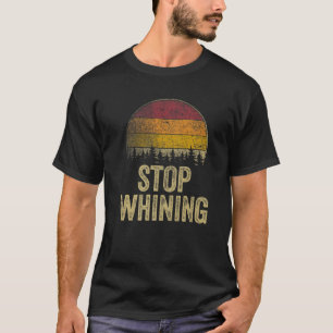 Stopp Whinting Lustige Sprüche Sarcastic Spaß Gag  T-Shirt