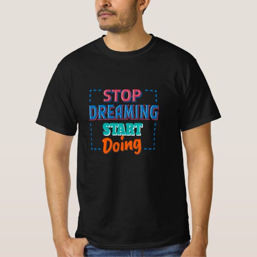Stoppen des Träumens T-Shirt (Vorderseite)