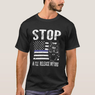 stoppen, oder ich werde meinen Hund, k-9 Offiziers T-Shirt