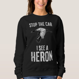 Stoppen Sie das Auto, das ich ein Heronangebot für Sweatshirt