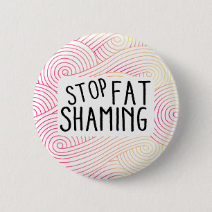 Stoppen Sie das Fett, das ringsum Knopf Shaming Button