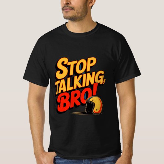 Stoppen Sie das Gespräch Bro - Bold Attitude T - S T-Shirt (Vorderseite)