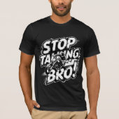Stoppen Sie das Gespräch Bro - Bold Attitude T - S T-Shirt (Vorderseite)