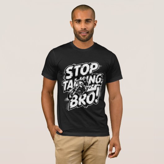 Stoppen Sie das Gespräch Bro - Bold Attitude T - S T-Shirt (Vorne ganz)