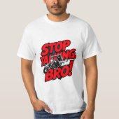 Stoppen Sie das Gespräch Bro - Bold Attitude T - S T-Shirt (Vorderseite)