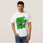 Stoppen Sie das Gespräch Bro - Bold Attitude T - S T-Shirt (Vorne ganz)