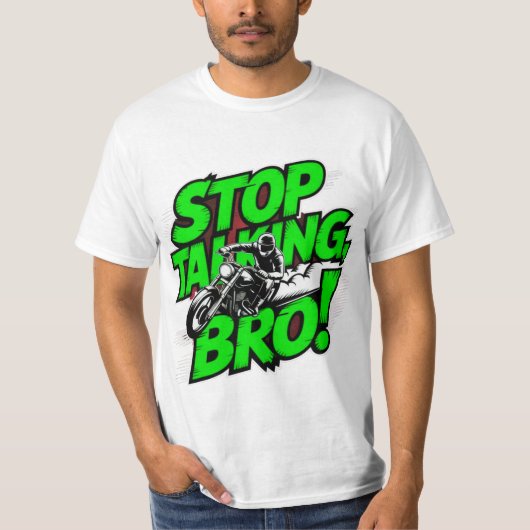 Stoppen Sie das Gespräch Bro - Bold Attitude T - S T-Shirt (Vorderseite)