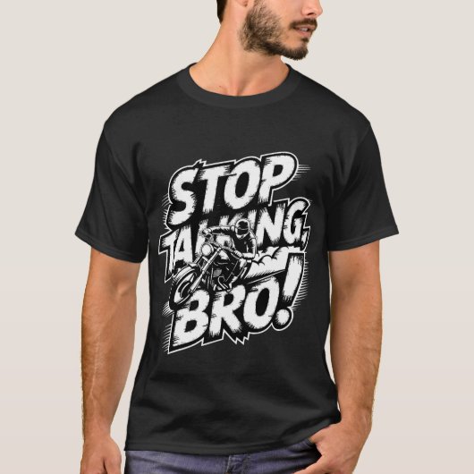 Stoppen Sie das Gespräch Bro - Bold Attitude T - S T-Shirt (Vorderseite)