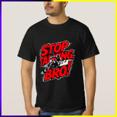 Stoppen Sie das Gespräch Bro - Bold Attitude T - S T-Shirt