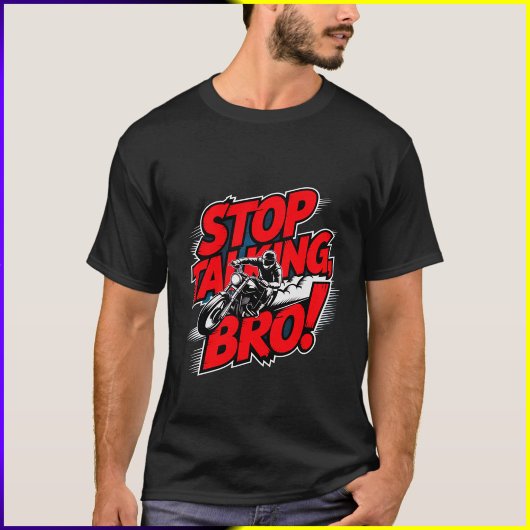 Stoppen Sie das Gespräch Bro - Bold Attitude T - S T-Shirt