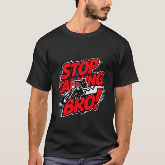 Stoppen Sie das Gespräch Bro - Bold Attitude T - S T-Shirt (Vorderseite)