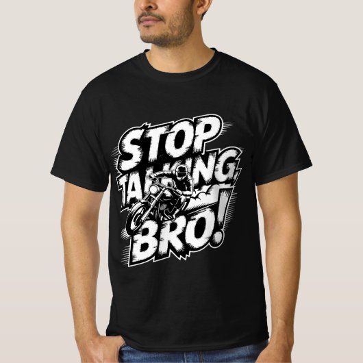 Stoppen Sie das Gespräch Bro - Bold Attitude T - S T-Shirt (Vorderseite)