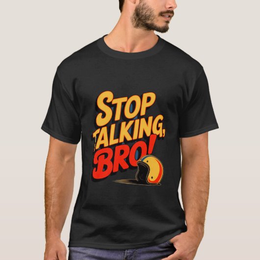 Stoppen Sie das Gespräch Bro - Bold Attitude T - S T-Shirt (Vorderseite)