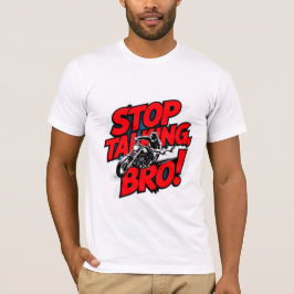 Stoppen Sie das Gespräch Bro - Bold Attitude T - S T-Shirt