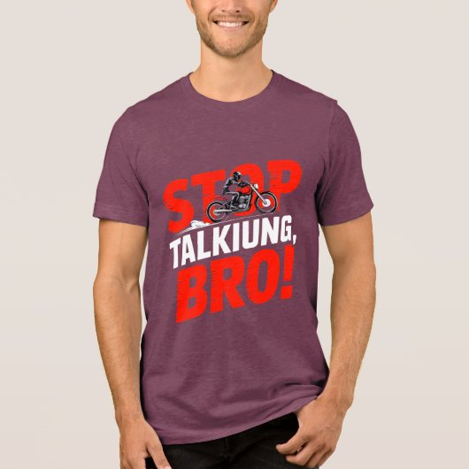 Stoppen Sie das Gespräch Bro - Bold Attitude T - S Tri-Blend Shirt (Vorderseite)