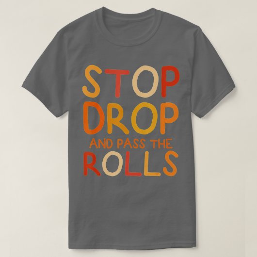 Stoppen Sie den Tropfen und übergeben Sie den Roll T-Shirt (Design vorne)