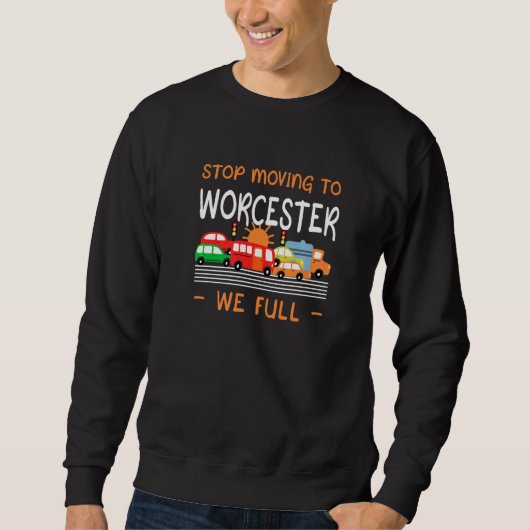 Stoppen Sie den Umzug nach Worcester Wir Full Mass Sweatshirt (Vorderseite)