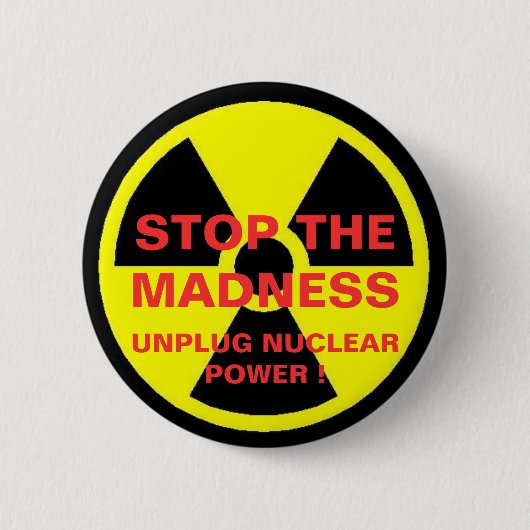 STOPPEN SIE DIE MADNESS UNPLUG NUKLEAREN POWER ! BUTTON (Vorderseite)