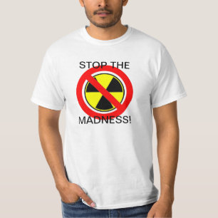 STOPPEN SIE DIE MADNESS UNPLUG NUKLEAREN POWER ! T-Shirt