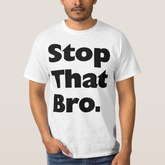 Stoppen Sie dieses Bro. T-Shirt (Vorderseite)