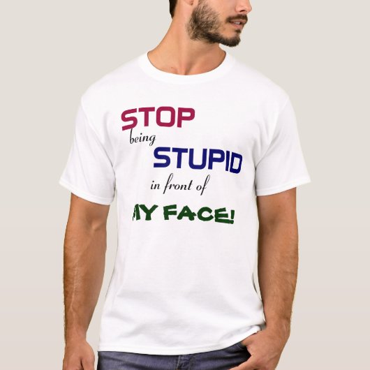Stoppen Sie, dummer T - Shirt zu sein (Vorderseite)