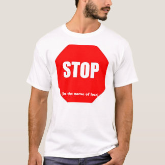 Stoppen Sie im Namen der Liebe T-Shirt